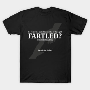 Do you wake up in the middle of the night FARTLED? You are NOT ALONE. Reach out today T-Shirt